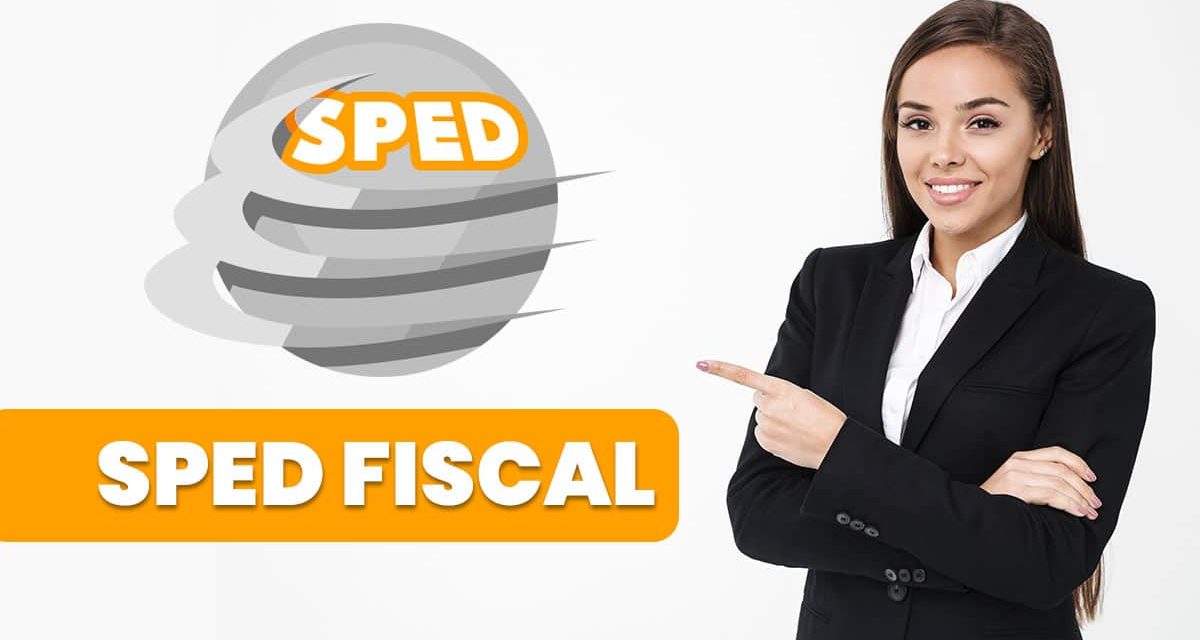 O que é SPED fiscal, como funciona e quem precisa enviar?